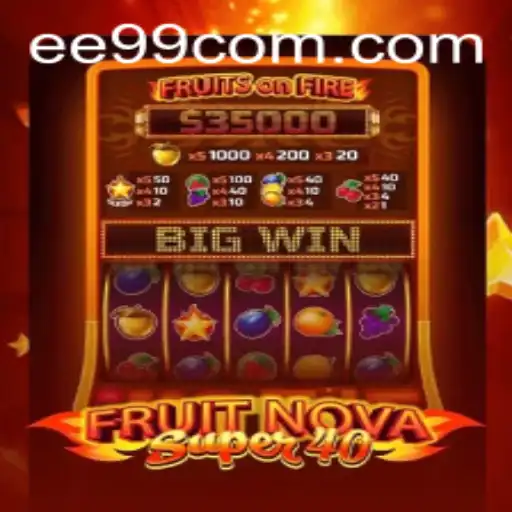 Exploring the Vibrant World of FruitNovaSuper40 and the Exciting Realm of EE99